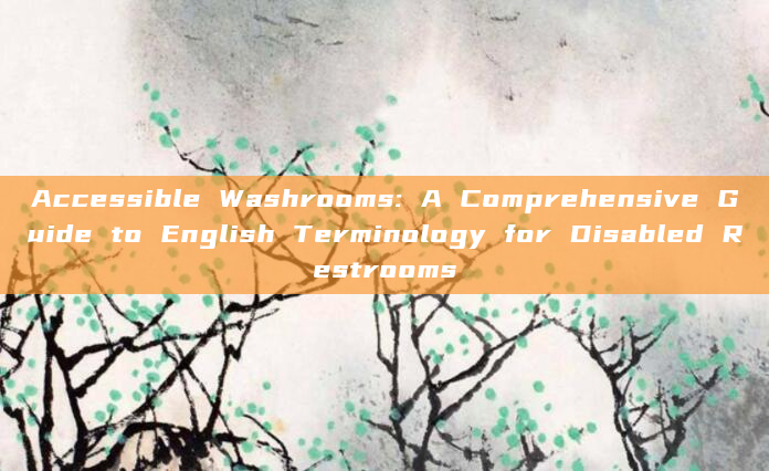 Accessible Washrooms: A Comprehensive Guide to English Terminology for Disabled Restrooms